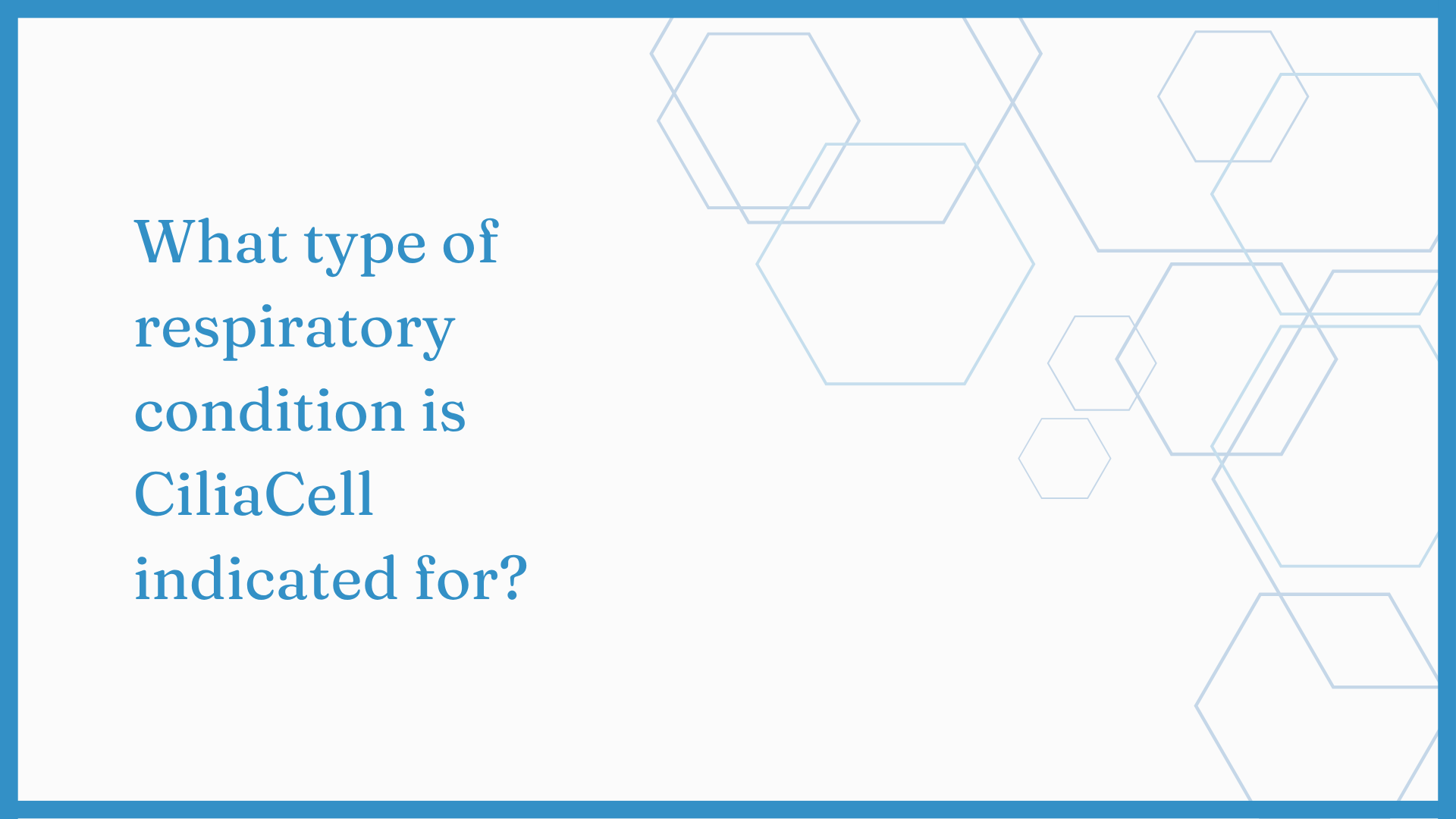 Load video: What type of respiratory condition is Ciliacell indicated for?